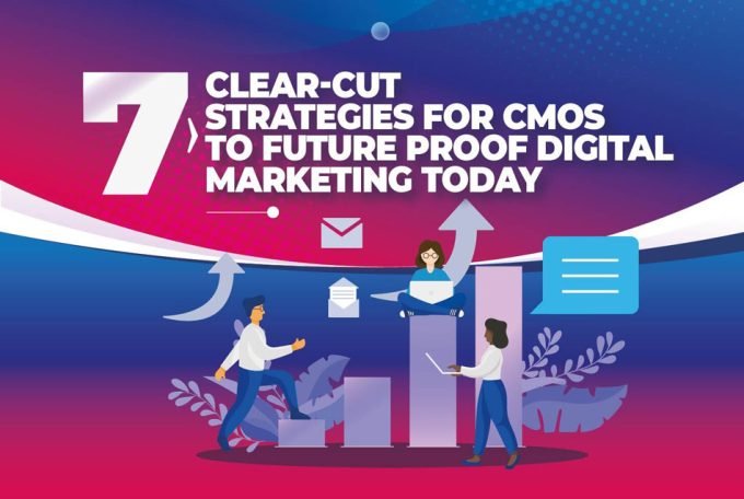 7 Clear-Cut Strategies For CMOs To Future Proof Digital Marketing Today