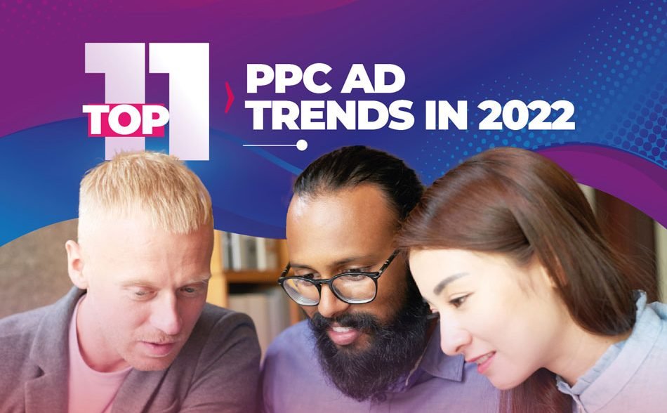 Top 11 PPC Ad Trends in 2022