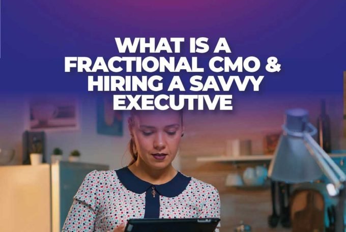 What is a Fractional CMO & Hiring a Savvy Executive