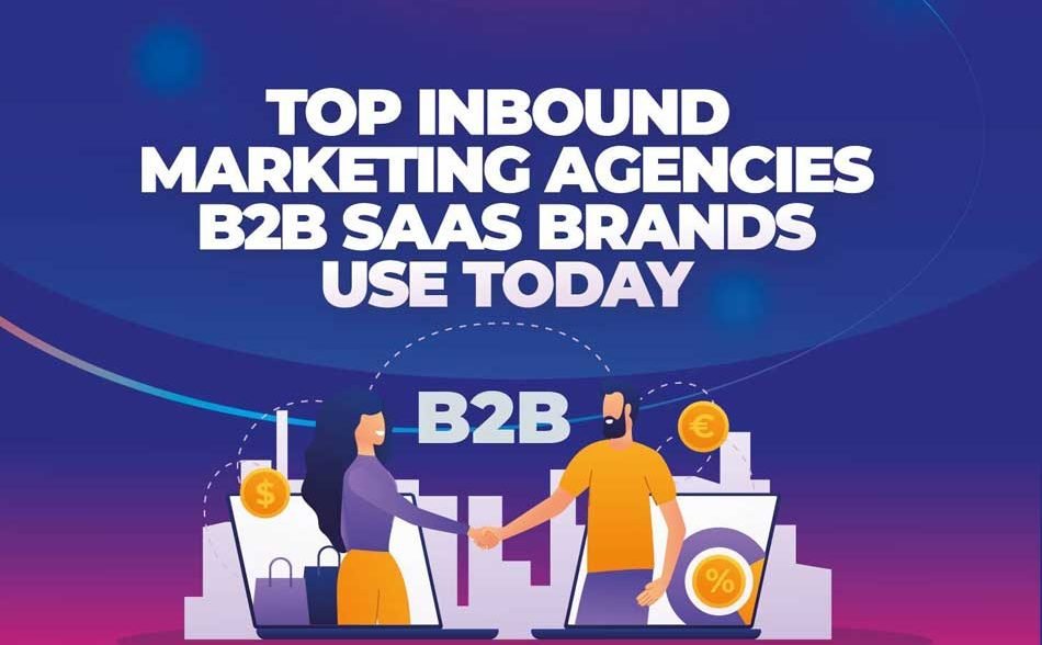 Top Inbound Marketing Agencies B2B SaaS Brands Use Today