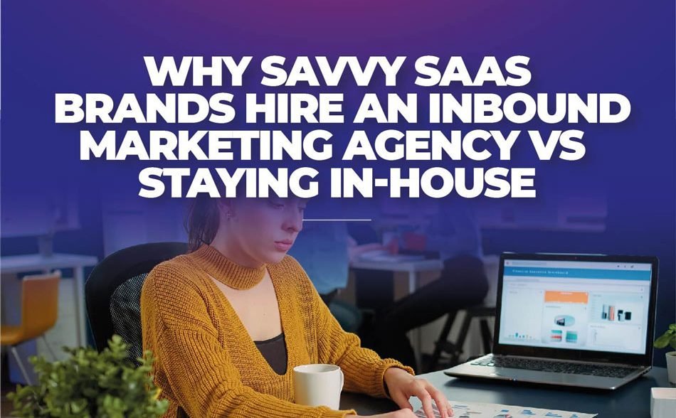 Why Savvy SaaS Brands Hire an Inbound Marketing Agency
