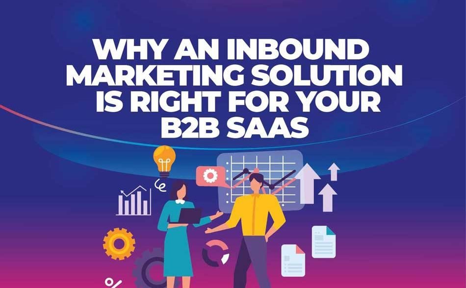 Why an Inbound Marketing Solution is Right For Your B2B SaaS