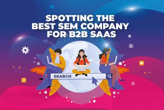 Spotting the Best SEM Company for B2B SaaS