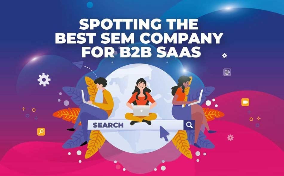 Spotting the Best SEM Company for B2B SaaS