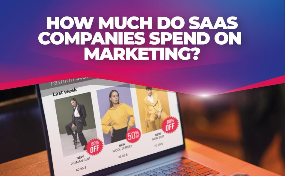 How Much Do SaaS Companies Spend On Marketing