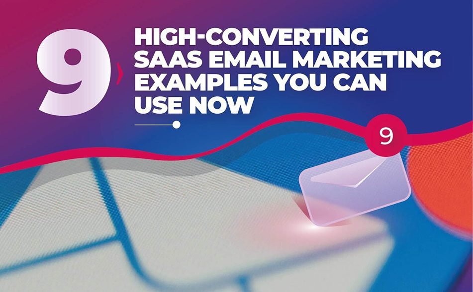 9 High-Converting SaaS Email Marketing Examples You Can Use Now