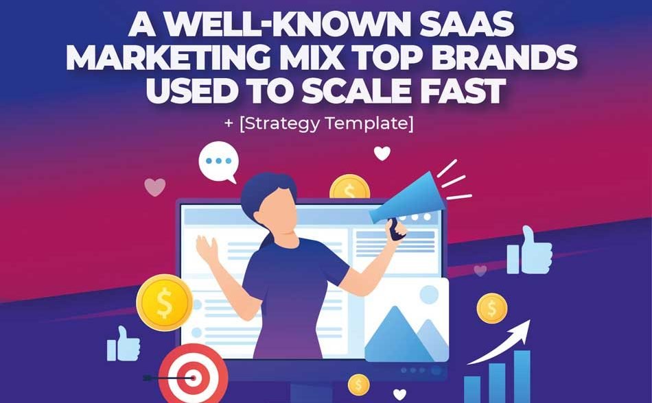A Well-Known SaaS Marketing Mix Top Brands Used to Scale Fast
