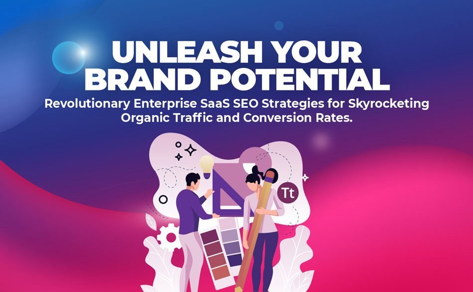 Unleash Your Brand Potential: Revolutionary Enterprise SaaS SEO Strategies for Skyrocketing Organic Traffic and Conversion Rates