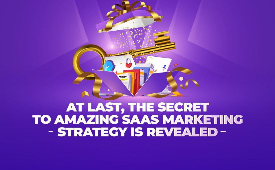 At Last, the Secret to Amazing SaaS Marketing Strategy Is Revealed