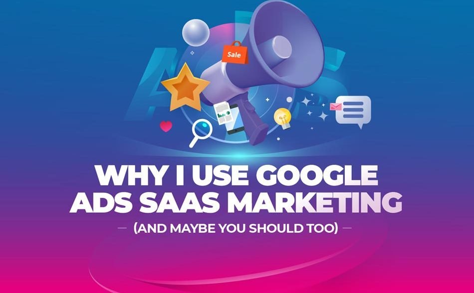Getting the Most From Google Ads SaaS Marketing