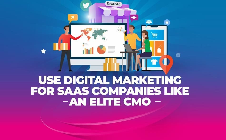 Maximizing Benefits of Digital Marketing for SaaS Companies