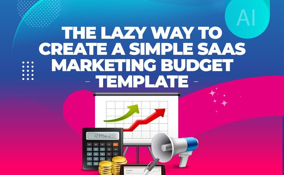 The Lazy Way to Create a Simple SaaS Marketing Budget Template