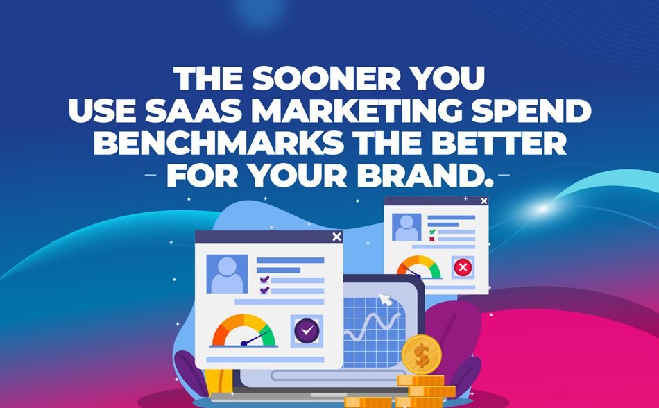 The Sooner You Use SaaS Marketing Spend Benchmarks the Better for Your Brand