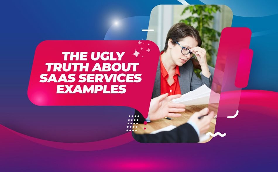 The Ugly Truth About SaaS Services Examples