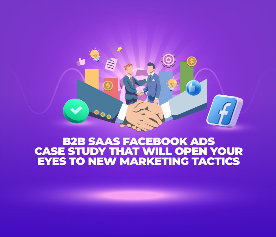 The Ultimate B2B SaaS Facebook Ads Case Study