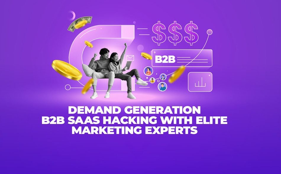 Demand Generation B2B SaaS Hacking with Elite Marketing Experts
