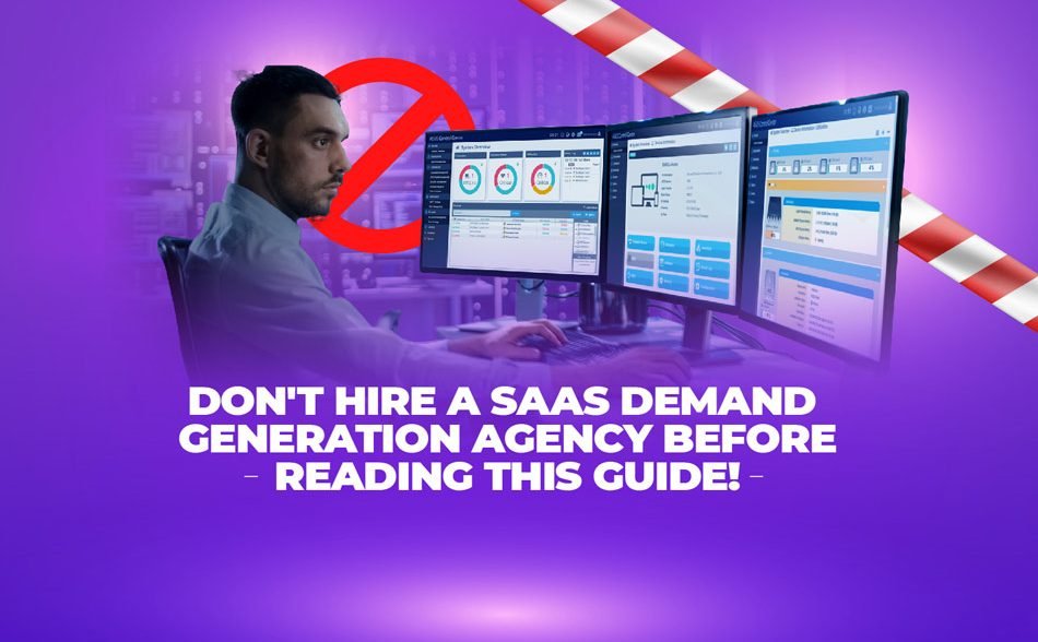Don't Hire a SaaS Demand Generation Agency Before Reading This Guide!