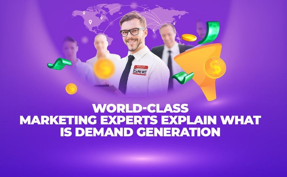 World-Class Marketing Experts Explain What Is Demand Generation