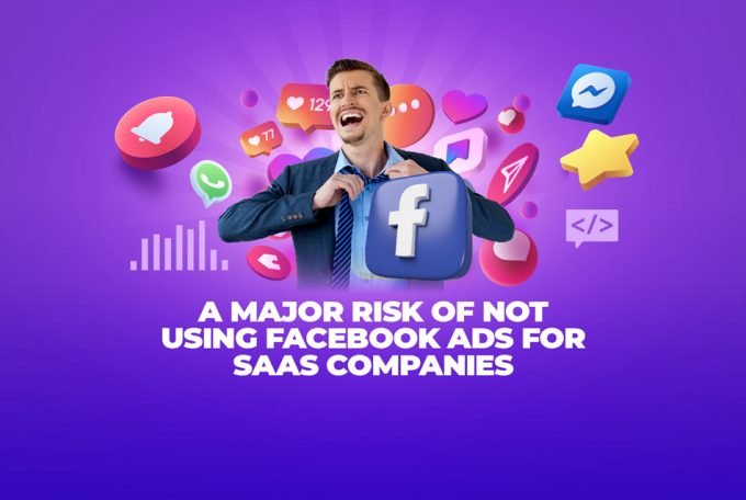 A Major Risk of Not Using Facebook Ads for SaaS Companies